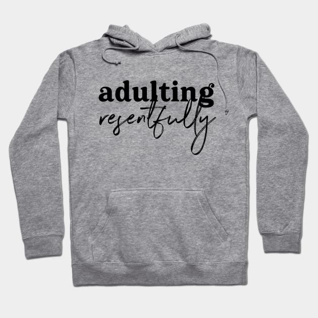 Adulting Resentfully - Black on white Hoodie by Ellen Wilberg